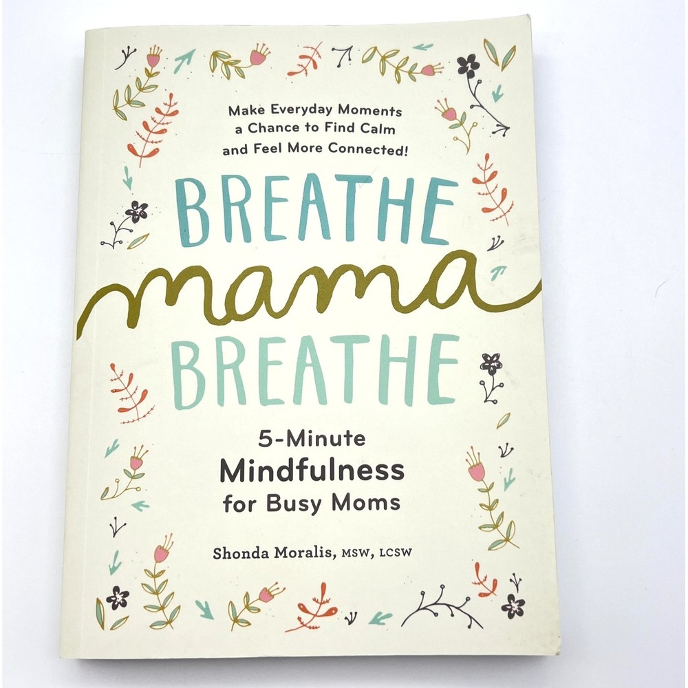 Breathe Mama Breathe By Shonda Moralis 5 Minute Mindfulness For Busy Moms